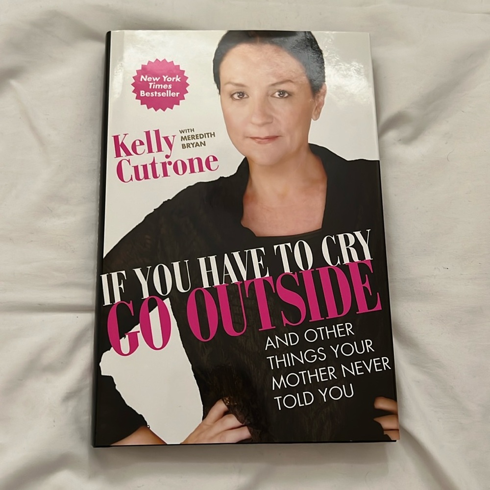 “If You Have to Cry Go Outside” by Kelly Cutrone